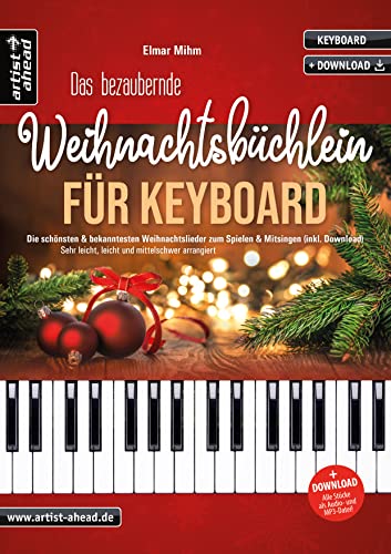 Das bezaubernde Weihnachtsbüchlein für Keyboard: Die schönsten & bekanntesten Weihnachtslieder zum Spielen & Mitsingen. Sehr leicht, leicht & mittelschwer arrangiert (inkl. Audio-Download). von Artist Ahead Musikverlag